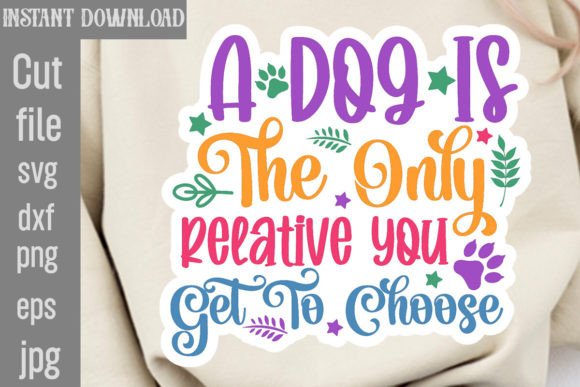 A Dog is the Only Relative You Get to Ch: Graphics and Crafts