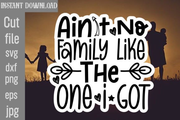 Ain't No Family Like the One I Got SVG: Graphics & Crafts Magic