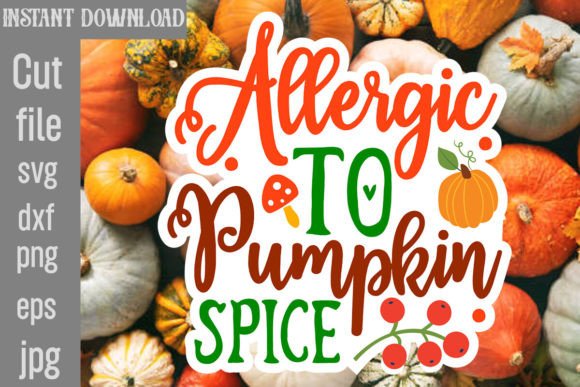Allergic to Pumpkin Spice Sticker Design: Graphics and Crafts