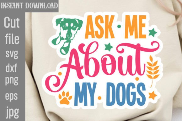 Ask Me About My Dogs SVG Cut File: Graphics and Crafts