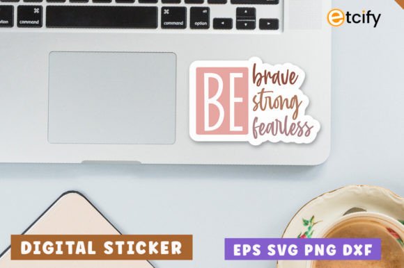 Be Brave Be Strong Be Fearless Svg Graphics