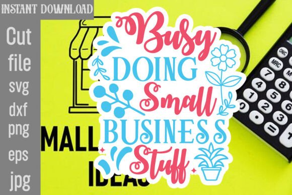 Busy Doing Small Business Stuff SVG: Graphics and Crafts in One