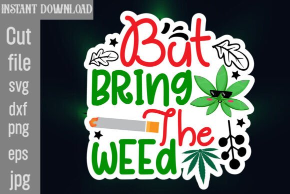 But Bring the Weed SVG Cut File: Graphics and Crafts