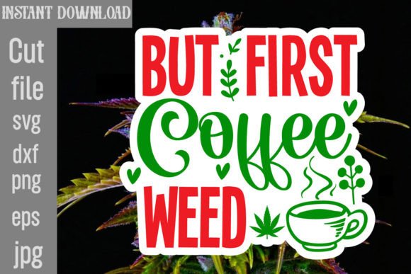 But First Coffee Weed SVG Cut File: Graphics and Crafts