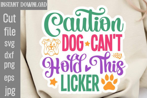 Caution Dog Can’t Hold This Licker SVG: Graphics & Crafts