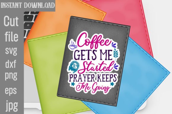 Coffee Gets Me Started Prayer Keeps Me Going
