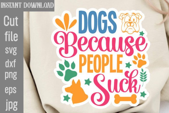 Dogs Because People Suck SVG Cut File: Graphics and Crafts