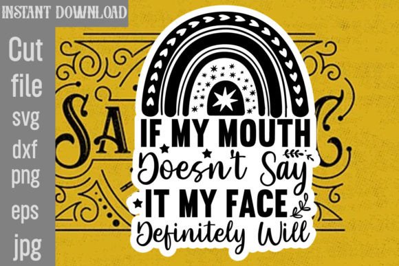 If My Mouth Doesn't Say It My Face Defin Graphics