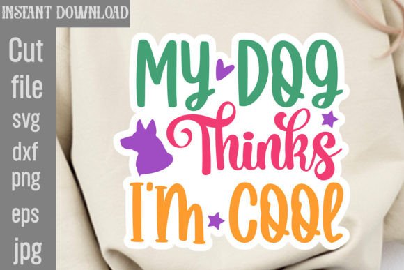 My Dog Thinks I'm Cool SVG Cut File: Graphics and Crafts