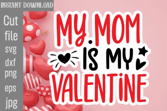 My Mom is My Valentine SVG Cut File