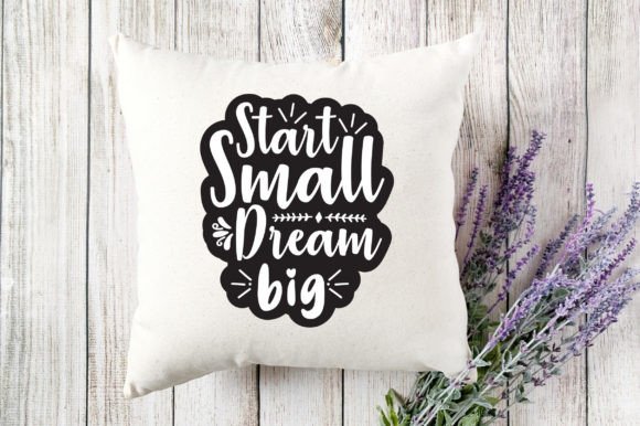 Start Small Dream Big Graphics & Crafts