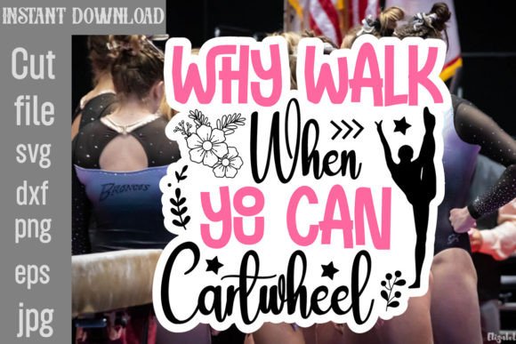 Why Walk when You Can Cartwheel SVG: Graphics & Crafts